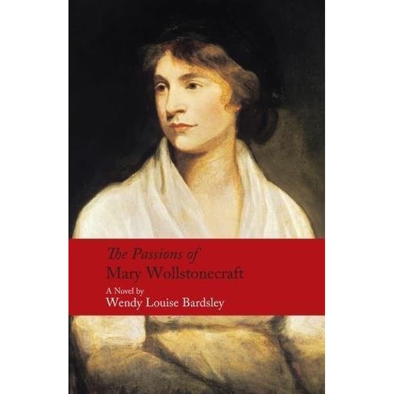 The Passions of Mary Wollstonecraft