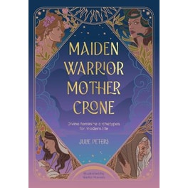 Maiden, Warrior, Mother, Crone