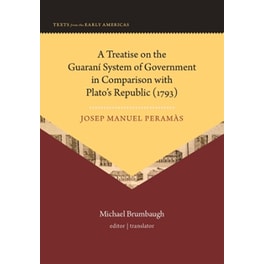 A Treatise on the Guaraní System of Government in Comparison with Plato’s Republic (1793)