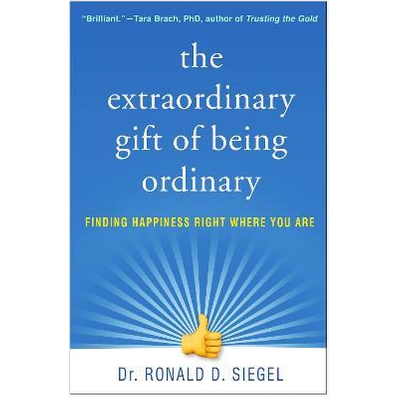 The Extraordinary Gift of Being Ordinary : Finding Happiness Right Where You Are