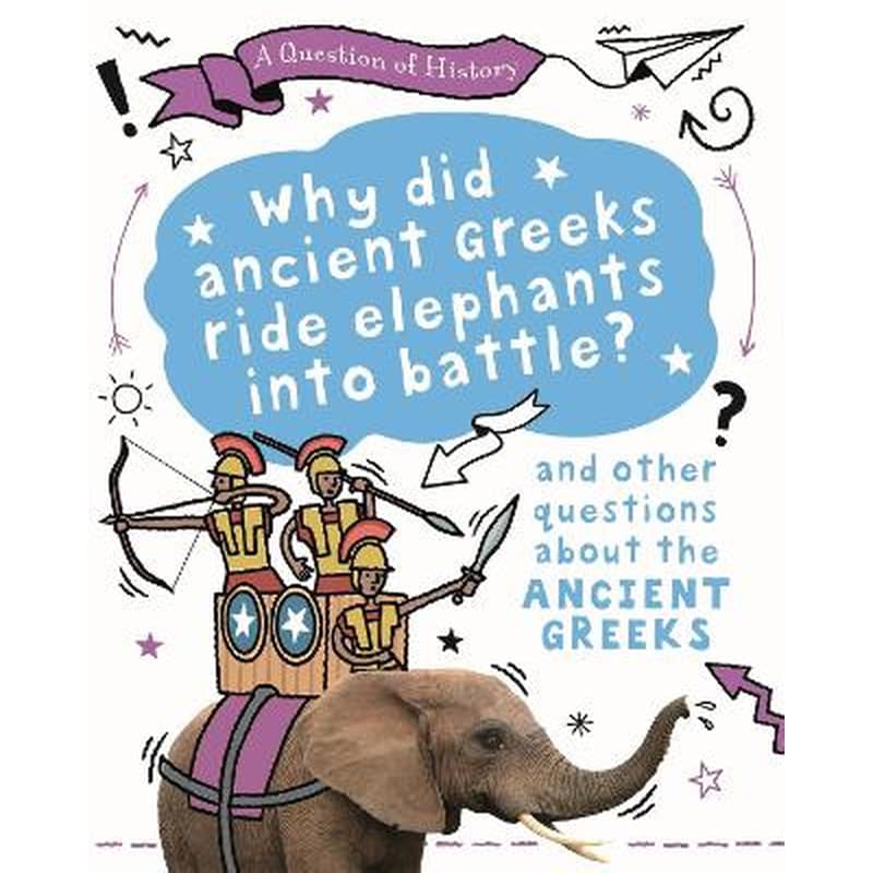 Question of History: Why did the ancient Greeks ride elephants into battle? And other questions about ancient Greece