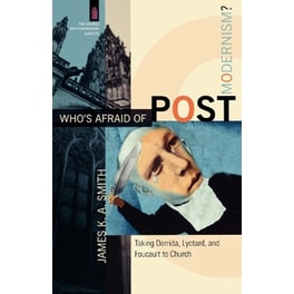 Who`s Afraid of Postmodernism? – Taking Derrida, Lyotard, and Foucault to Church