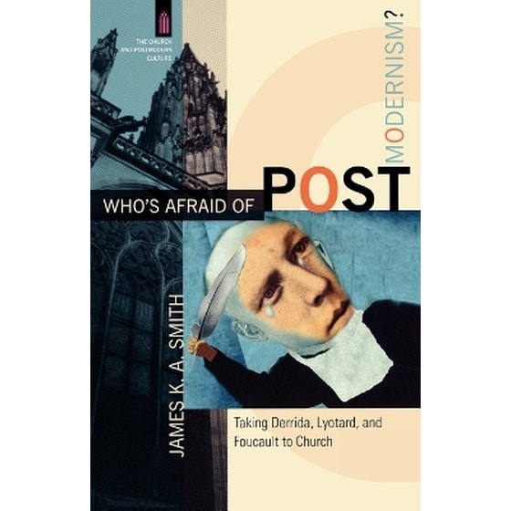 Who`s Afraid of Postmodernism? – Taking Derrida, Lyotard, and Foucault to Church image 0