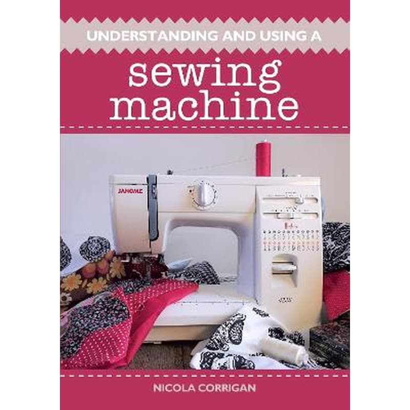 Understanding and Using A Sewing Machine