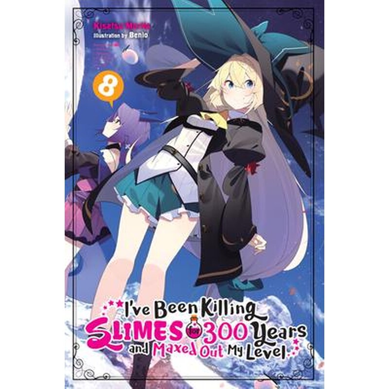 Ive Been Killing Slimes for 300 Years and Maxed Out My Level Vol. 8 (light novel)