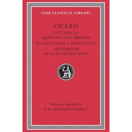 Letters to Quintus and Brutus. Letter Fragments. Letter to Octavian. Invectives. Handbook of Electioneering