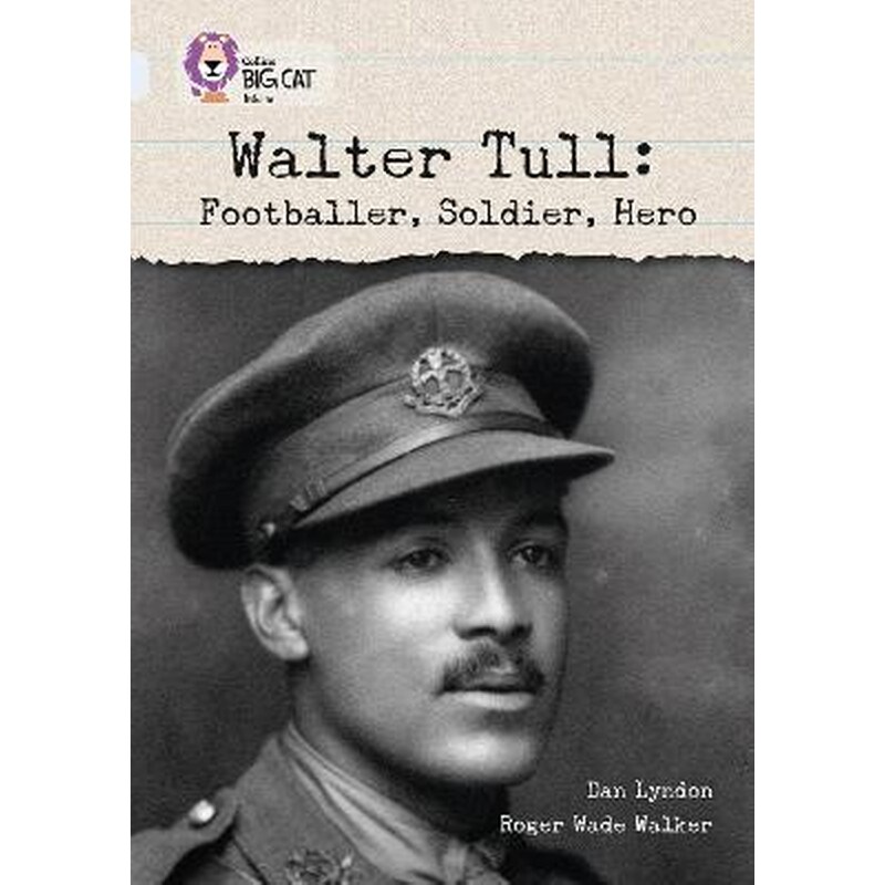 Walter Tull: Footballer, Soldier, Hero