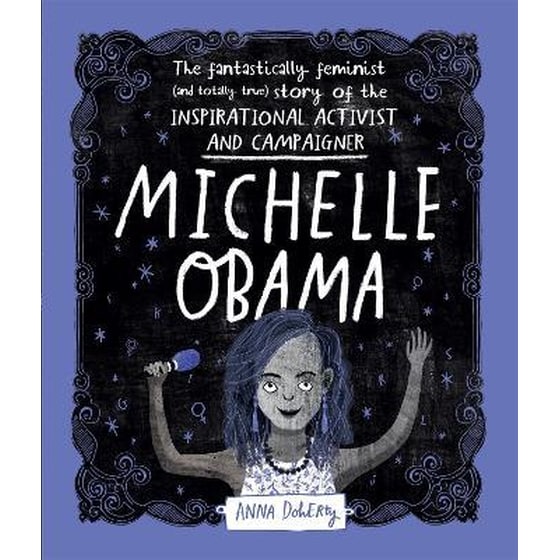 Michelle Obama : The Fantastically Feminist (and Totally True) Story of the Inspirational Activist and Campaigner image 0