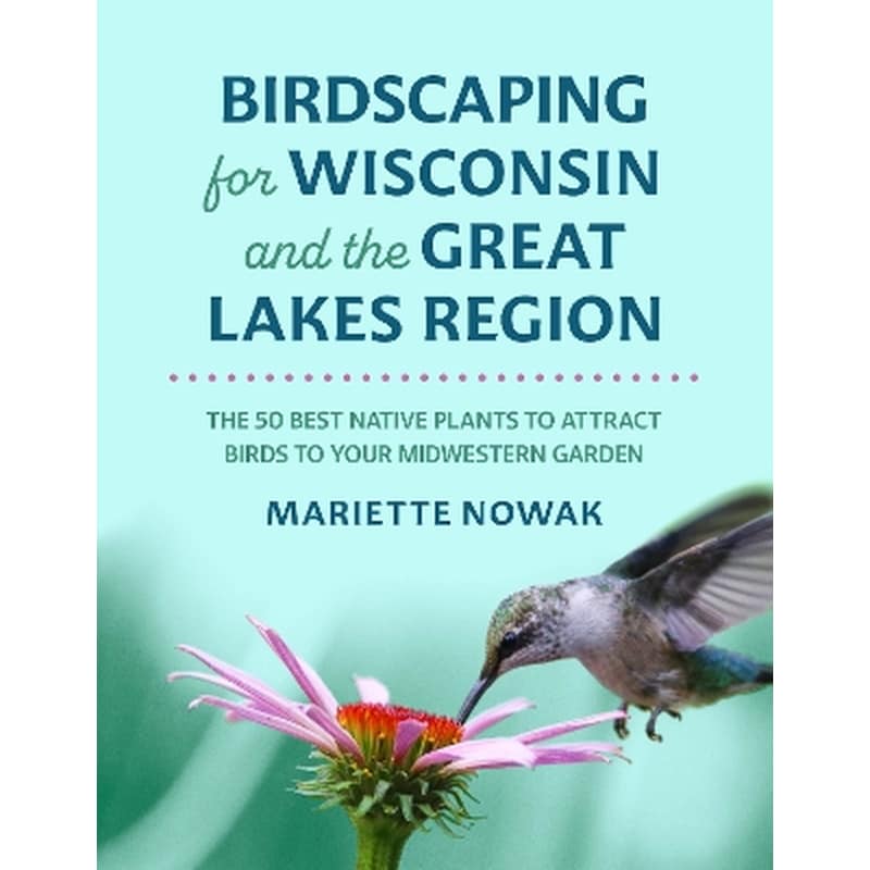 Birdscaping for Wisconsin and the Great Lakes Region