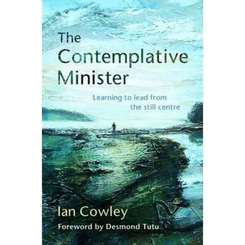 The Contemplative Minister : Learning to lead from the still centre
