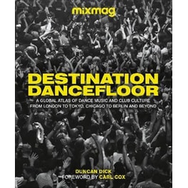 Destination Dancefloor : The Cities, Scenes and Clubs that Shape Global Dance Music Culture
