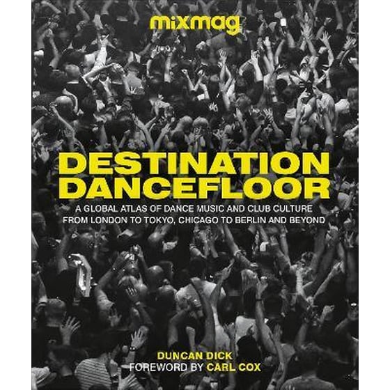 Destination Dancefloor : The Cities, Scenes and Clubs that Shape Global Dance Music Culture image 0