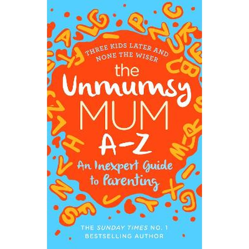 The Unmumsy Mum A-Z - An Inexpert Guide to Parenting