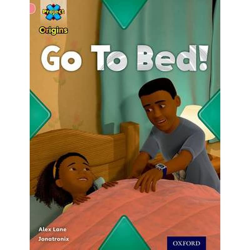 Project X Origins- Pink Book Band, Oxford Level 1+- My Family- Go To Bed!