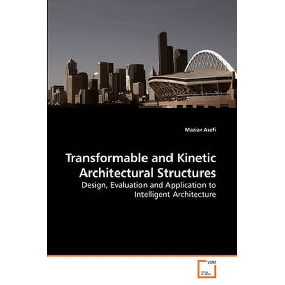 Transformable and Kinetic Architectural Structures - Asefi~Maziar ...