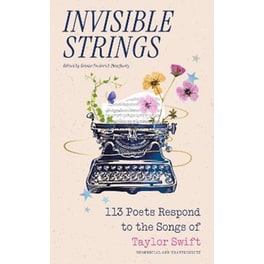 Invisible Strings - 113 Poets Respond to the Songs of Taylor Swift