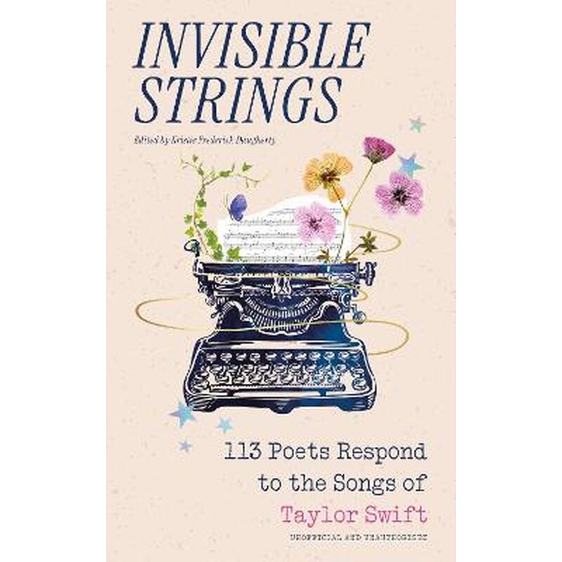 Invisible Strings - 113 Poets Respond to the Songs of Taylor Swift