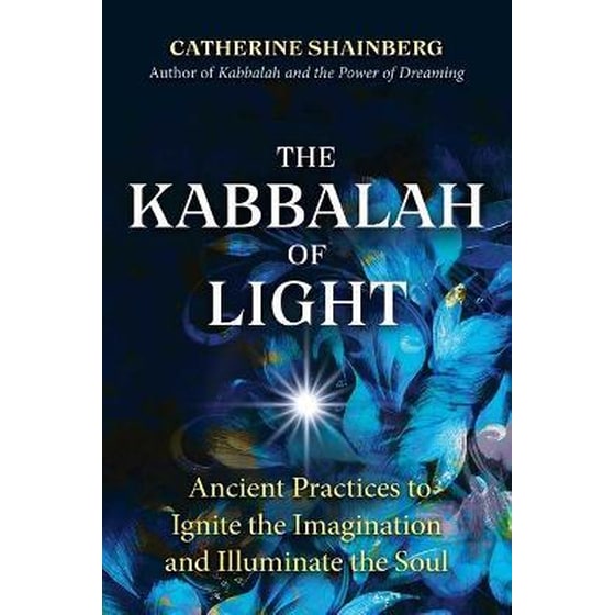 The Kabbalah of Light : Ancient Practices to Ignite the Imagination and Illuminate the Soul image 0