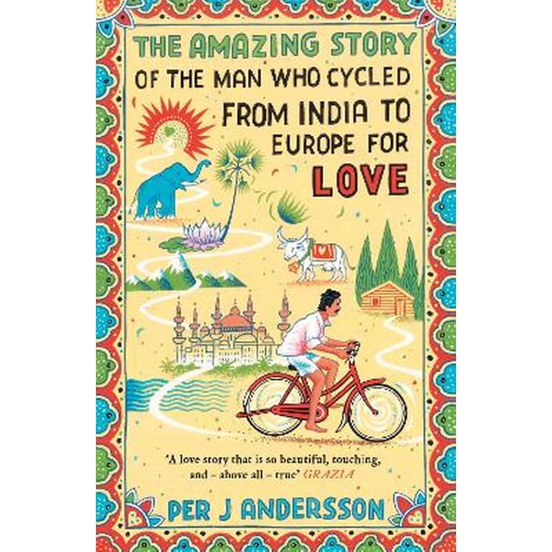 Amazing Story of the Man Who Cycled from India to Europe for Love