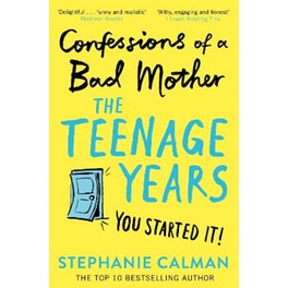 Confessions of a Bad Mother: The Teenage Years
