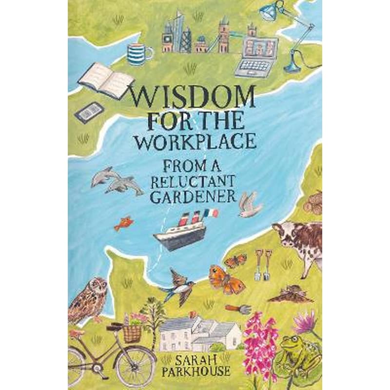 Wisdom for the Workplace from a Reluctant Gardener