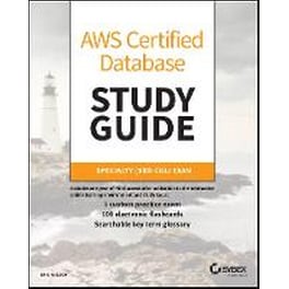 AWS Certified Database Study Guide: Specialty (DBS -C01) Exam