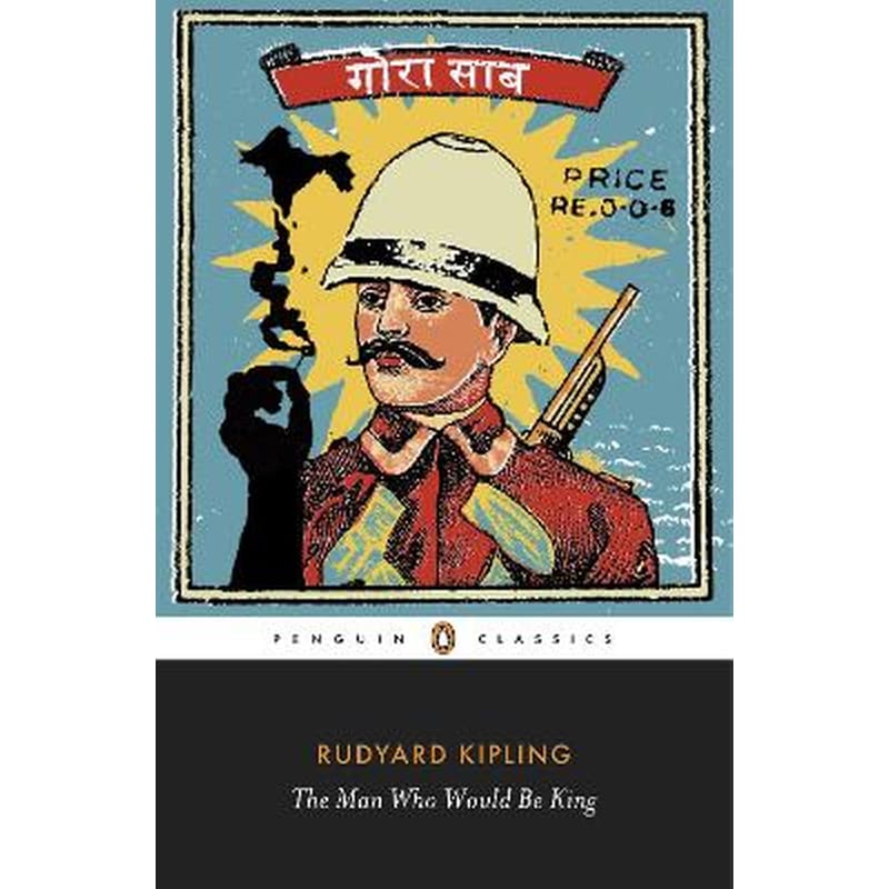 Man Who Would Be King: Selected Stories of Rudyard Kipling