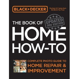 Black & Decker The Book of Home How-to, Updated 3rd Edition