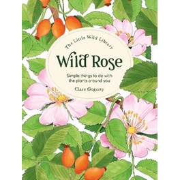 The Little Wild Library: Wild Rose
