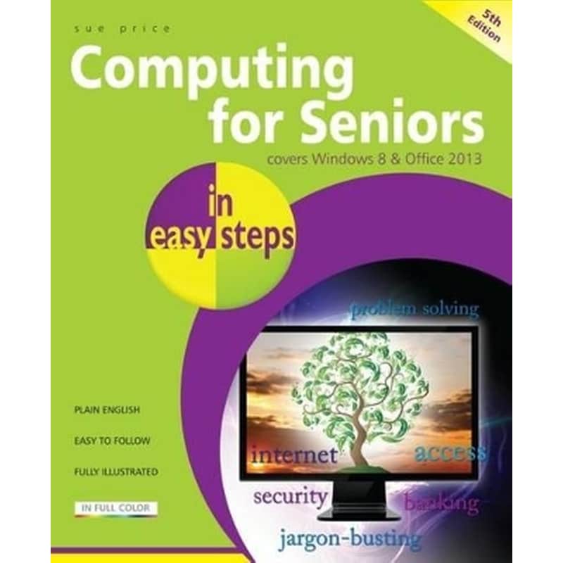 Computing for Seniors in Easy Steps Windows 8 Office 2013