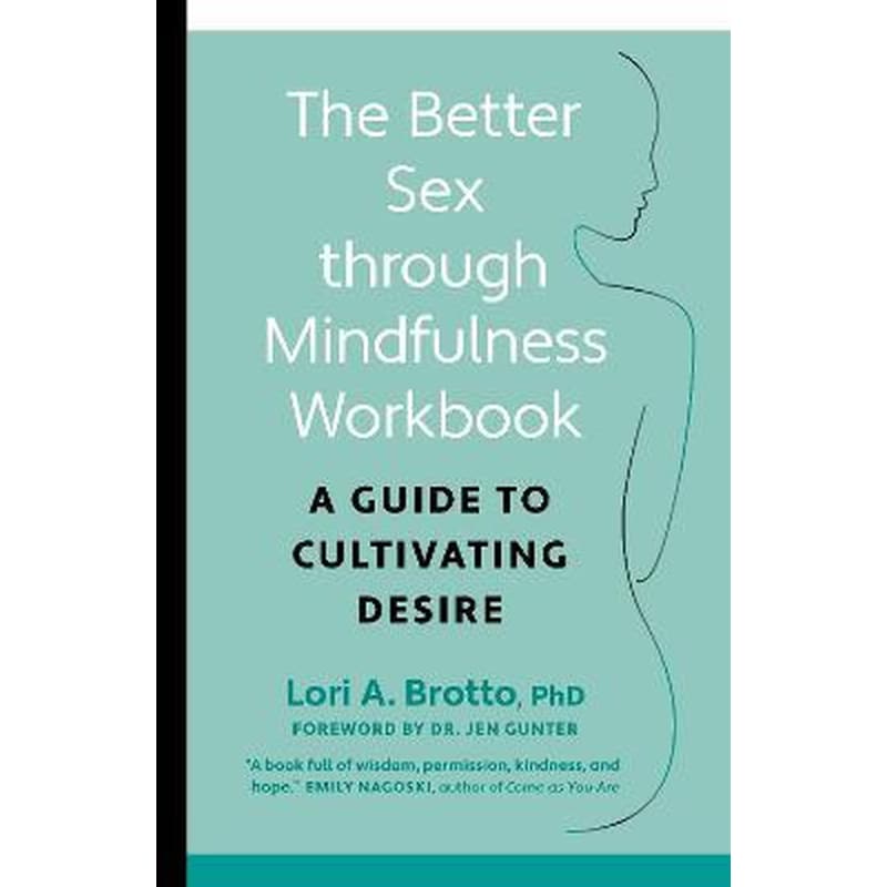 Better Sex through Mindfulness-The At-Home Guide to Cultivating Desire : A Guide to Cultivating Desire