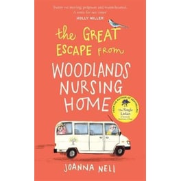 The Great Escape from Woodlands Nursing Home - A gorgeously uplifting novel from the bestselling author of THE SINGLE LADIES OF JACARANDA RETIREMENT VILLAGE