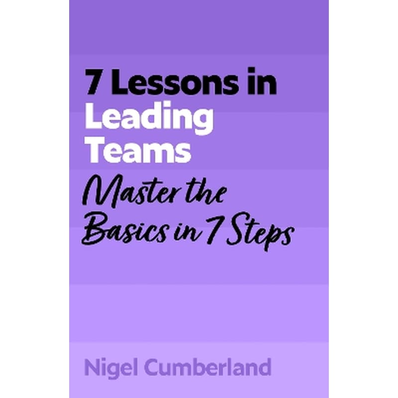 7 Lessons in Leading Teams