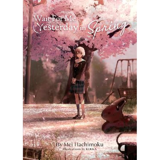 Wait For Me Yesterday in Spring (Light Novel) image 0