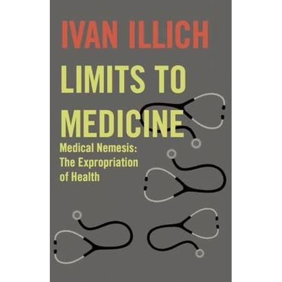 Limits to Medicine : Medical Nemesis - The Expropriation of Health image 0