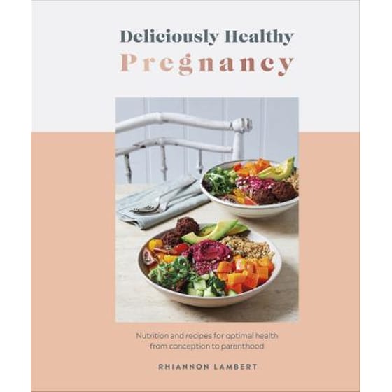 Deliciously Healthy Pregnancy : Nutrition and Recipes for Optimal Health from Conception to Parenthood image 0