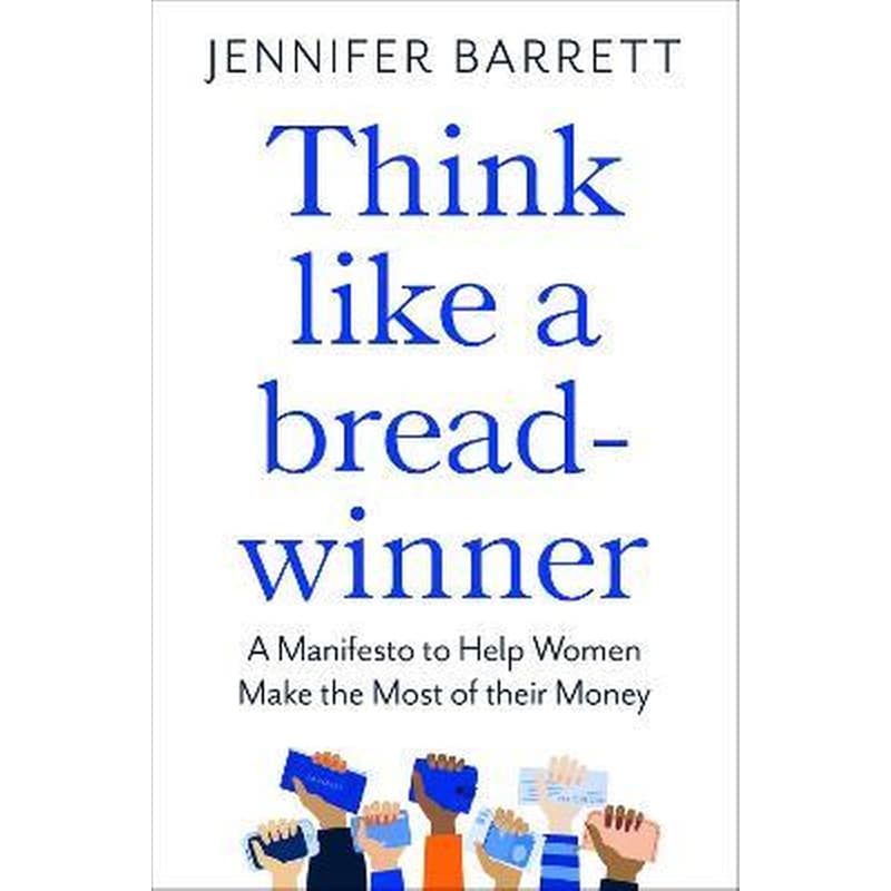Think Like a Breadwinner: A Manifesto to Help Women Make the Most of their Money