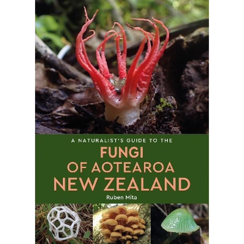A Naturalists Guide to the Fungi of Aotearoa New Zealand
