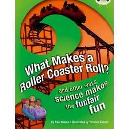 Bug Club NF Red (KS2) A/5C What Makes a Rollercoaster Roll?