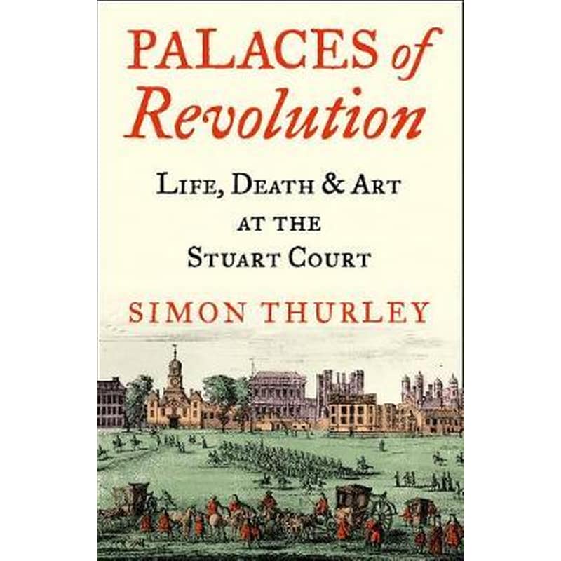 Palaces of Revolution : Life, Death and Art at the Stuart Court