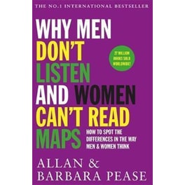 Why Men Don't Listen & Women Can't Read Maps : How to spot the differences in the way men & women think