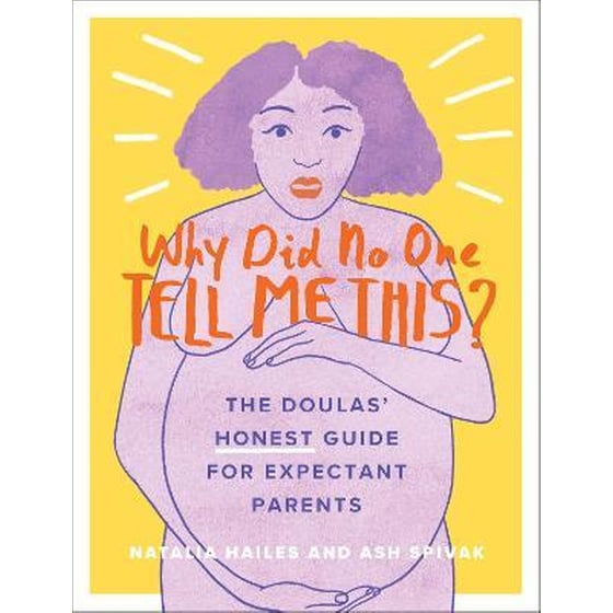 Why Did No One Tell Me This? : The Doulas' (Honest) Guide for Expectant Parents image 0