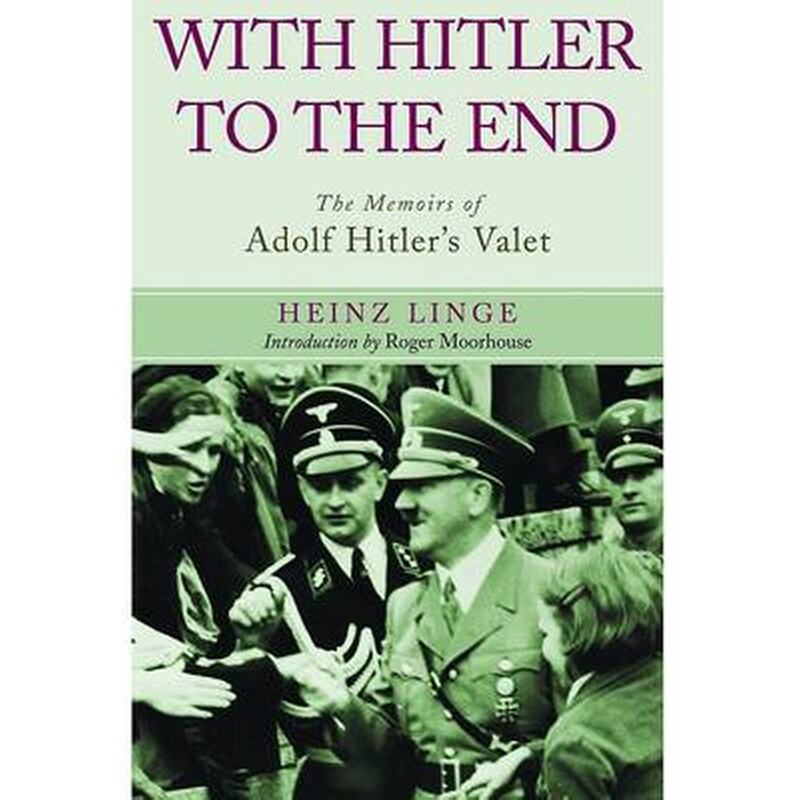 With Hitler to the End- The Memoirs of Adolf Hitlers Valet