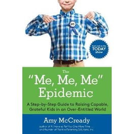 The Me, Me, Me Epidemic : A Step-by-Step Guide to Raising Capable, Grateful Kids in an Over-Entitled World