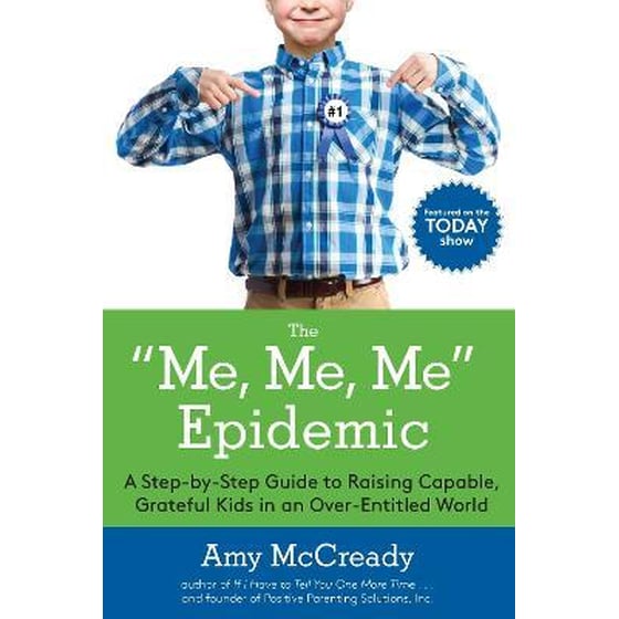 The Me, Me, Me Epidemic : A Step-by-Step Guide to Raising Capable, Grateful Kids in an Over-Entitled World image 0