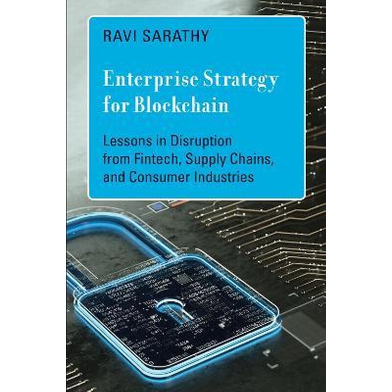 Enterprise Strategy for Blockchain : Lessons in Disruption from Fintech, Supply Chains, and Consumer Industries 1748012
