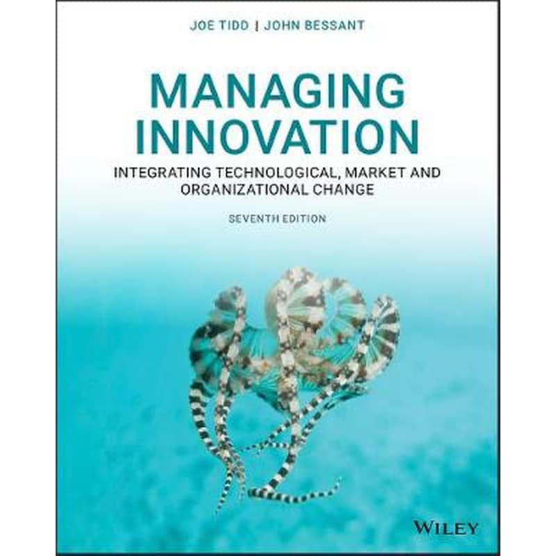 Managing Innovation - Integrating Technological, Market and Organizational Change, Seventh Edition