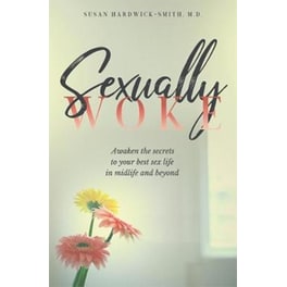 Sexually Woke : Awaken the Secrets to Your Best Sex Life in Midlife & Beyond
