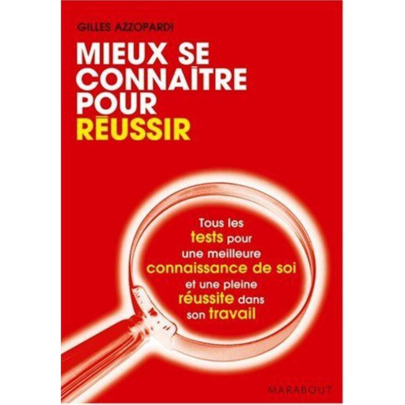 Mieux se connaître pour réussir - Tous les tests pour sautoévaluer