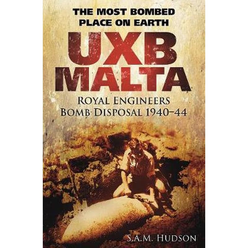 UXB Malta- Royal Engineers Bomb Disposal 1940-44